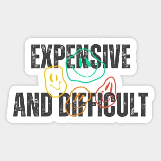 Expensive And Difficult -Funny shirt Sticker